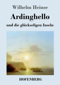 Ardinghello und die glückseligen Inseln Wilhelm Heinse Author