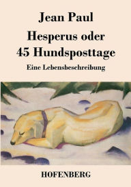 Hesperus oder 45 Hundsposttage: Eine Lebensbeschreibung Jean Paul Author