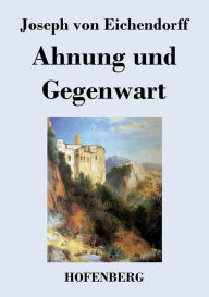 Ahnung und Gegenwart Joseph von Eichendorff Author