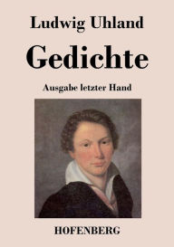 Gedichte: (Ausgabe letzter Hand) Ludwig Uhland Author