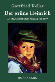Der grüne Heinrich: Zweite, überarbeitete Fassung von 1880 Gottfried Keller Author