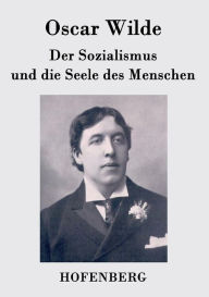 Der Sozialismus und die Seele des Menschen Oscar Wilde Author