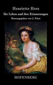 Ihr Leben und ihre Erinnerungen: Herausgegeben von J. Fürst Henriette Herz Author