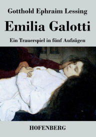 Emilia Galotti: Ein Trauerspiel in fÃ¼nf AufzÃ¼gen Gotthold Ephraim Lessing Author