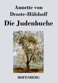 Die Judenbuche: Ein SittengemÃ¤lde aus dem gebirgichten Westfalen Annette von Droste-HÃ¼lshoff Author