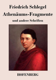 Athenäums-Fragmente: und andere Schriften Friedrich Schlegel Author