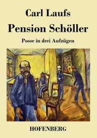 Pension Schöller: Posse in drei Aufzügen Carl Laufs Author