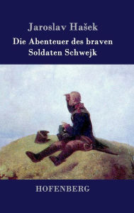 Die Abenteuer des braven Soldaten Schwejk Jaroslav Hasek Author
