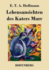 Lebensansichten des Katers Murr E. T. A. Hoffmann Author