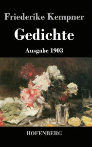 Gedichte: Ausgabe 1903 Friederike Kempner Author
