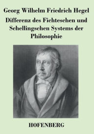 Differenz des Fichteschen und Schellingschen Systems der Philosophie Georg Wilhelm Friedrich Hegel Author