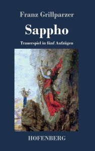 Sappho: Trauerspiel in fünf Aufzügen Franz Grillparzer Author
