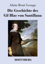 Die Geschichte des Gil Blas von Santillana Alain RenÃ© Lesage Author