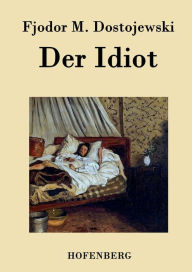 Der Idiot Fjodor M. Dostojewski Author