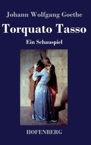 Torquato Tasso: Ein Schauspiel Johann Wolfgang Goethe Author