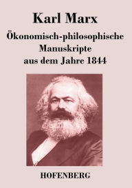 ï¿½konomisch-philosophische Manuskripte aus dem Jahre 1844 Karl Marx Author