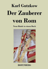 Der Zauberer von Rom: Neun Bï¿½nde in einem Buch Karl Gutzkow Author