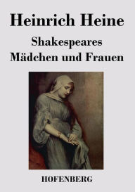 Shakespeares MÃ¤dchen und Frauen Heinrich Heine Author