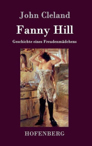Fanny Hill oder Geschichte eines FreudenmÃ¤dchens John Cleland Author