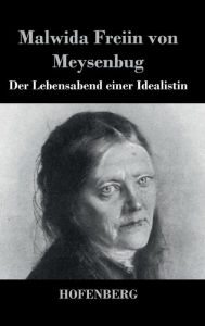 Der Lebensabend einer Idealistin: Nachtrag zu den Memoiren einer Idealistin Malwida Freiin von Meysenbug Author