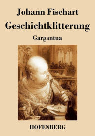 Geschichtklitterung: Gargantua Johann Fischart Author