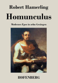 Homunculus: Modernes Epos in zehn GesÃ¤ngen Robert Hamerling Author