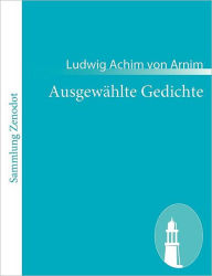 AusgewÃ¯Â¿Â½hlte Gedichte Ludwig Achim von Arnim Author