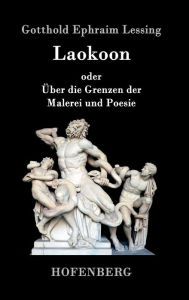 Laokoon: oder ï¿½ber die Grenzen der Malerei und Poesie Gotthold Ephraim Lessing Author