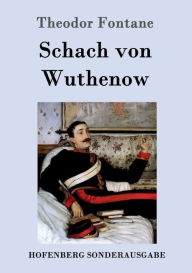 Schach von Wuthenow: ErzÃ¯Â¿Â½hlung aus der Zeit des Regiments Gensdarmes Theodor Fontane Author