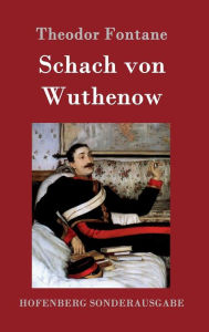 Schach von Wuthenow: ErzÃ¤hlung aus der Zeit des Regiments Gensdarmes Theodor Fontane Author