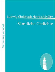 Sï¿½mtliche Gedichte Ludwig Christoph Heinrich Hïlty Author