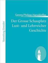 Der Grosse Schauplatz Lust- und Lehrreicher Geschichte Georg Philipp HarsdÃ¯rffer Author