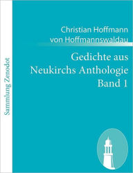 Gedichte aus Neukirchs Anthologie Band 1 Christian Hoffmann von Hoffmannswaldau Author