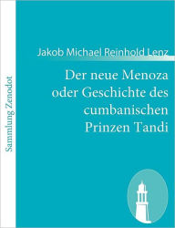 Der neue Menoza oder Geschichte des cumbanischen Prinzen Tandi: Eine Kom�die Jakob Michael Reinhold Lenz Author