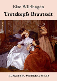 Trotzkopfs Brautzeit Else Wildhagen Author