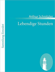 Lebendige Stunden: Vier Einakter Arthur Schnitzler Author