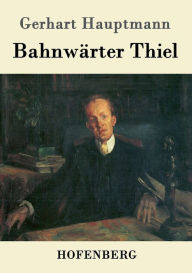 Bahnwärter Thiel Gerhart Hauptmann Author