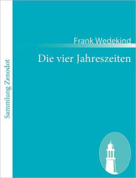 Die vier Jahreszeiten Frank Wedekind Author