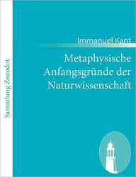 Metaphysische AnfangsgrÃ¯Â¿Â½nde der Naturwissenschaft Immanuel Kant Author