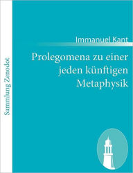 Prolegomena zu einer jeden kÃ¯Â¿Â½nftigen Metaphysik Immanuel Kant Author