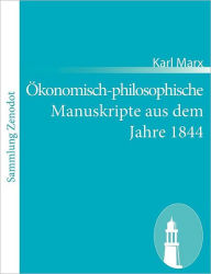 Ã¯Â¿Â½konomisch-philosophische Manuskripte aus dem Jahre 1844 Karl Marx Author