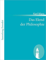 Das Elend der Philosophie: Antwort auf Proudhons Philosophie des Elends Karl Marx Author