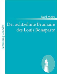 Der achtzehnte Brumaire des Louis Bonaparte Karl Marx Author