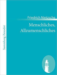 Menschliches, Allzumenschliches: Ein Buch fï¿½r freie Geister Friedrich Nietzsche Author