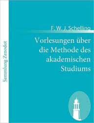 Vorlesungen Ã¯Â¿Â½ber die Methode des akademischen Studiums F. W. J. Schelling Author