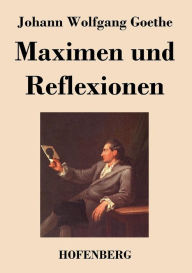 Maximen und Reflexionen Johann Wolfgang Goethe Author