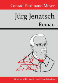JÃ¯Â¿Â½rg Jenatsch: Roman Conrad Ferdinand Meyer Author