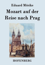 Mozart auf der Reise nach Prag: Novelle Eduard MÃ¶rike Author