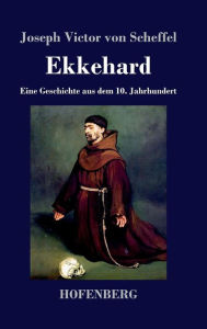 Ekkehard: Eine Geschichte aus dem 10. Jahrhundert Joseph Victor von Scheffel Author