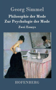 Philosophie der Mode / Zur Psychologie der Mode: Zwei Essays Georg Simmel Author